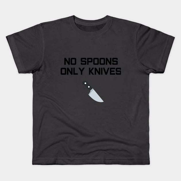 No Spoons Only Knives Kids T-Shirt by ThreeEyedDogArt